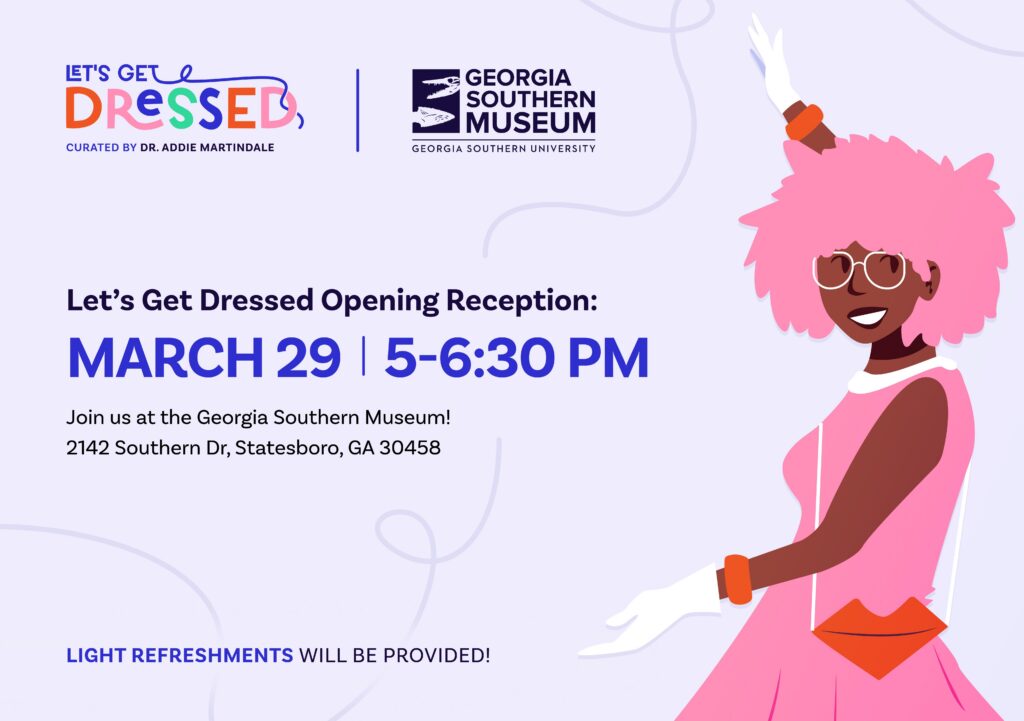 Promotional graphic for the 'Let’s Get Dressed' exhibit opening reception at the Georgia Southern Museum, curated by Dr. Addie Martindale. The event is scheduled for March 29 from 5:00 to 6:30 PM at 2142 Southern Drive, Statesboro, GA 30458. The design includes colorful logos, event details, and an illustrated woman with pink hair, sunglasses, and a vibrant pink outfit waving. The graphic notes that light refreshments will be provided.